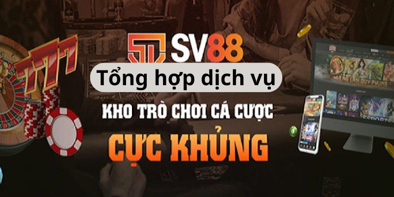 Tổng hợp dịch vụ SV88 cung cấp