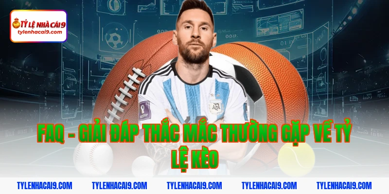 Tỷ Lệ Kèo Nhà Cái 381 FAQ - Giải Đáp Thắc Mắc Thường Gặp Về Tỷ Lệ Kèo