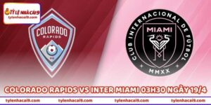 Nhận Định Colorado Rapids Vs Inter Miami 03h30 Ngày 19/4 5 Nhận Định Colorado Rapids Vs Inter Miami 03h30 Ngày 19/4