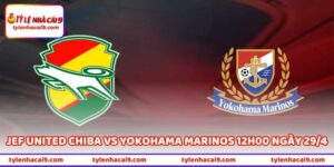 Trận JEF United Chiba Vs Yokohama Marinos 12H00 Ngày 29/4 5 Trận JEF United Chiba Vs Yokohama Marinos 12H00 Ngày 29/4