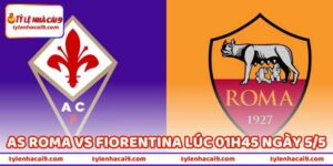 Nhận Định Bóng Đá AS Roma Vs Fiorentina Lúc 01H45 Ngày 5/5 163 Nhận Định Bóng Đá AS Roma Vs Fiorentina Lúc 01H45 Ngày 5/5
