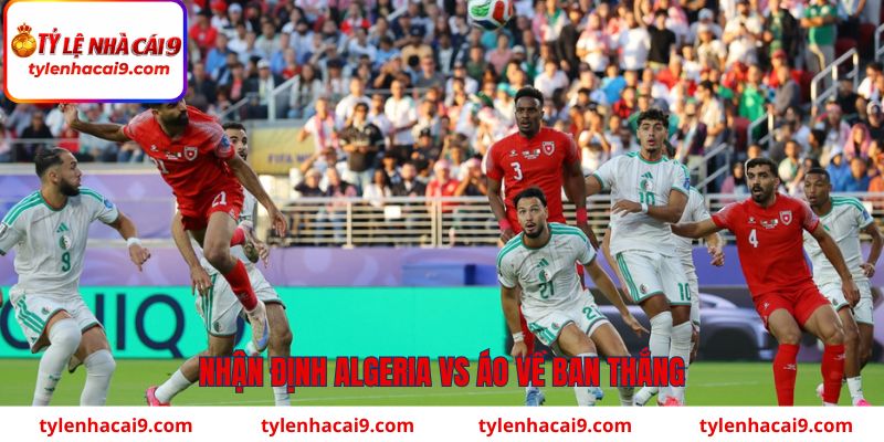Nhận định Algeria vs Áo (09h00 ngày 28/6): Trận chiến sinh tử 3 Nhận định Algeria vs Áo về số bàn thắng