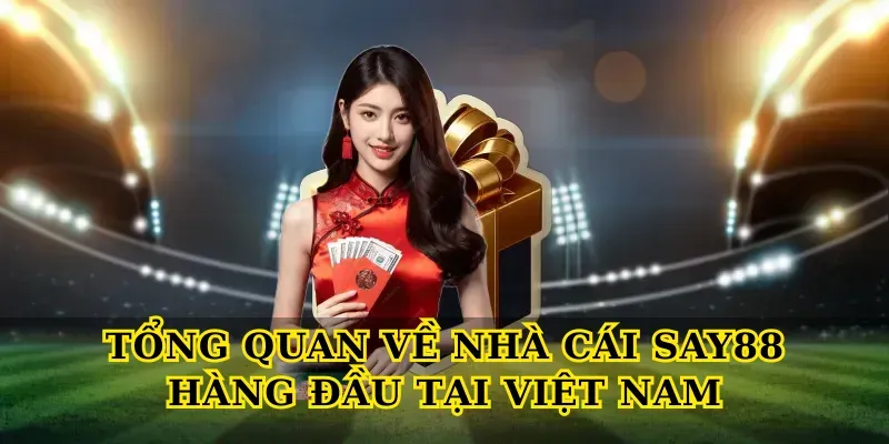 Nhà Cái Say88 Hàng Đầu – Sân Chơi Cá Cược Uy Tín 1 Tổng Quan Về Nhà Cái Say88 Hàng Đầu Tại Việt Nam